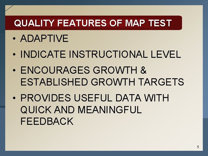 QUALITY FEATURES OF MAP TEST • ADAPTIVE • INDICATE INSTRUCTIONAL LEVEL • ENCOURAGES GROWTH