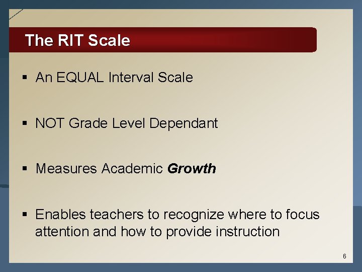 The RIT Scale § An EQUAL Interval Scale § NOT Grade Level Dependant §