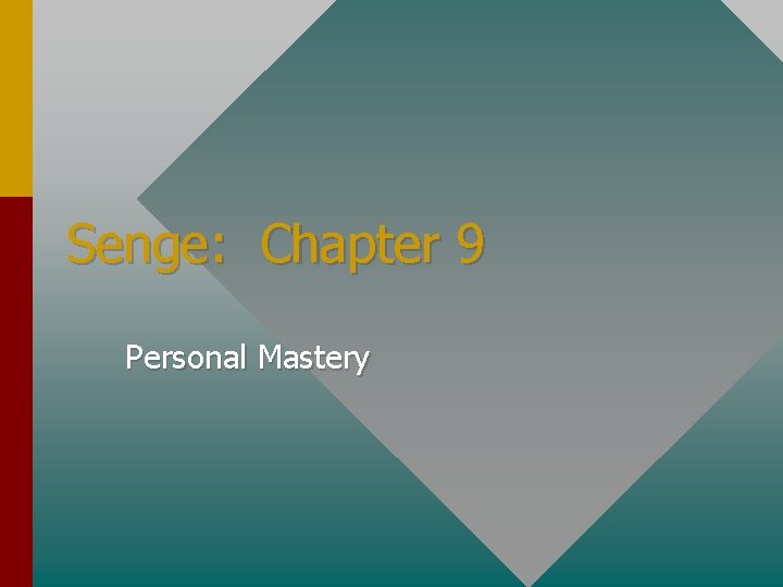 Senge: Chapter 9 Personal Mastery 