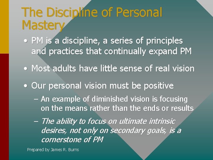 The Discipline of Personal Mastery • PM is a discipline, a series of principles