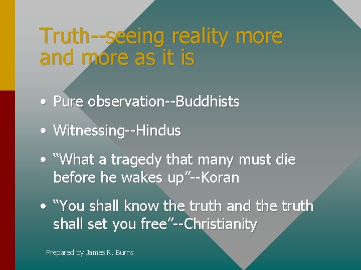 Truth--seeing reality more and more as it is • Pure observation--Buddhists • Witnessing--Hindus •