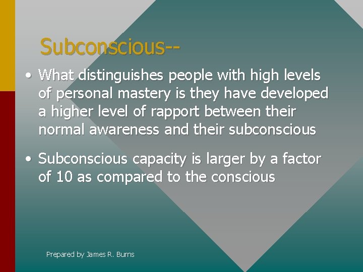Subconscious- • What distinguishes people with high levels of personal mastery is they have