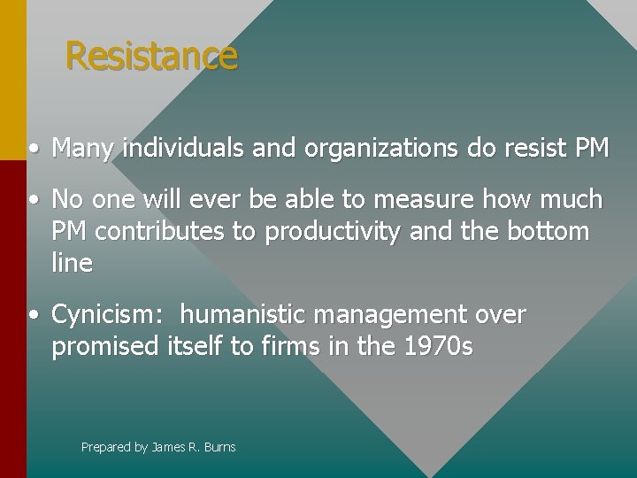 Resistance • Many individuals and organizations do resist PM • No one will ever