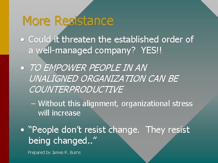 More Resistance • Could it threaten the established order of a well-managed company? YES!!