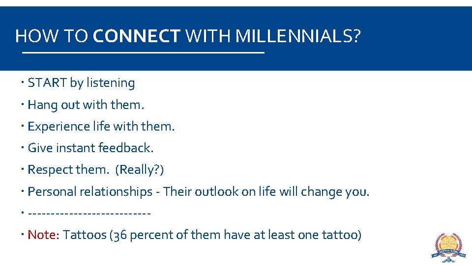 HOW TO CONNECT WITH MILLENNIALS? START by listening Hang out with them. Experience life