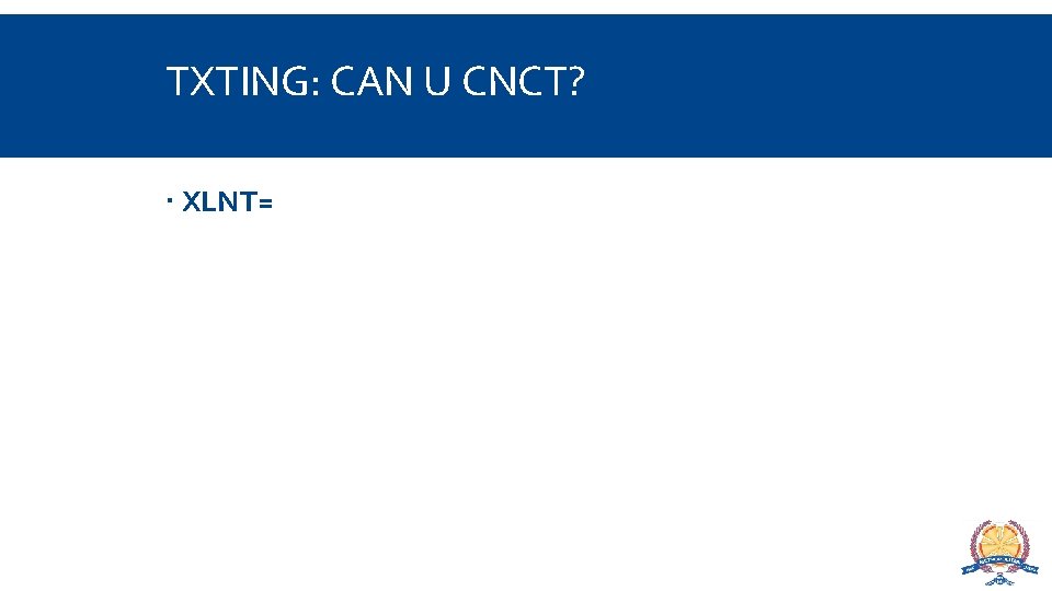 TXTING: CAN U CNCT? XLNT= 