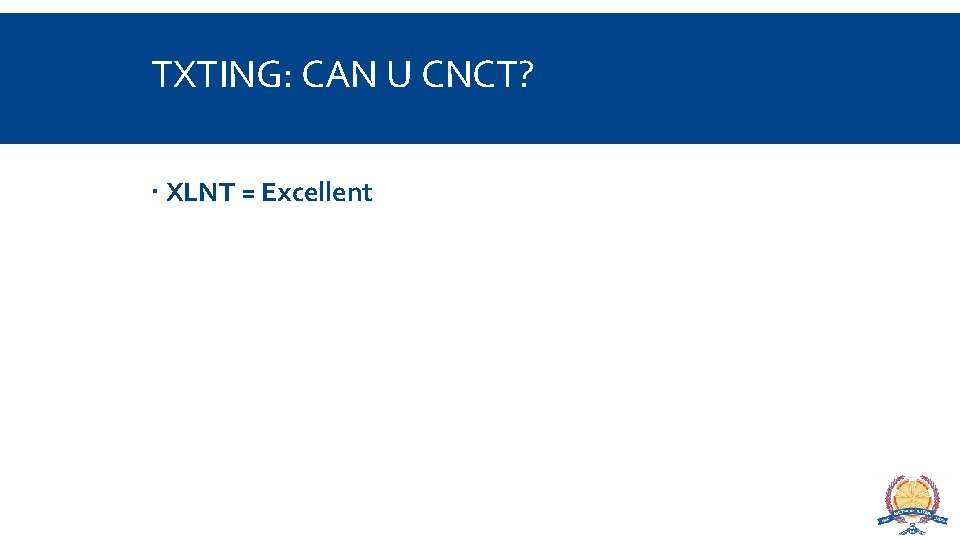 TXTING: CAN U CNCT? XLNT = Excellent 