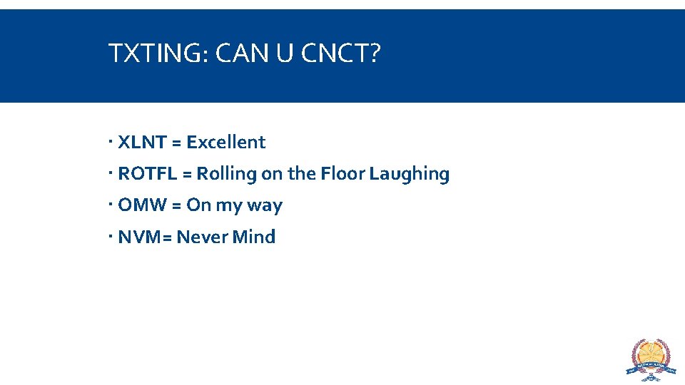 TXTING: CAN U CNCT? XLNT = Excellent ROTFL = Rolling on the Floor Laughing