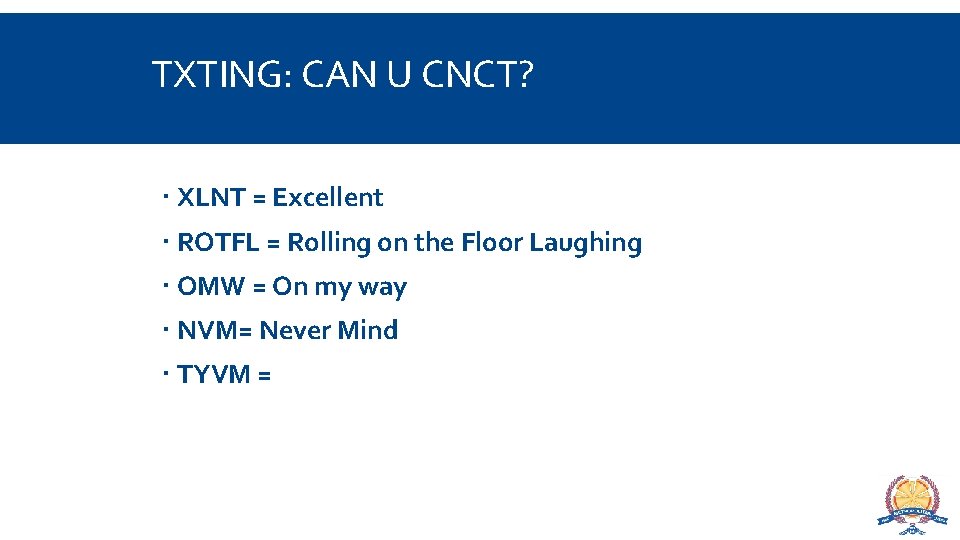 TXTING: CAN U CNCT? XLNT = Excellent ROTFL = Rolling on the Floor Laughing