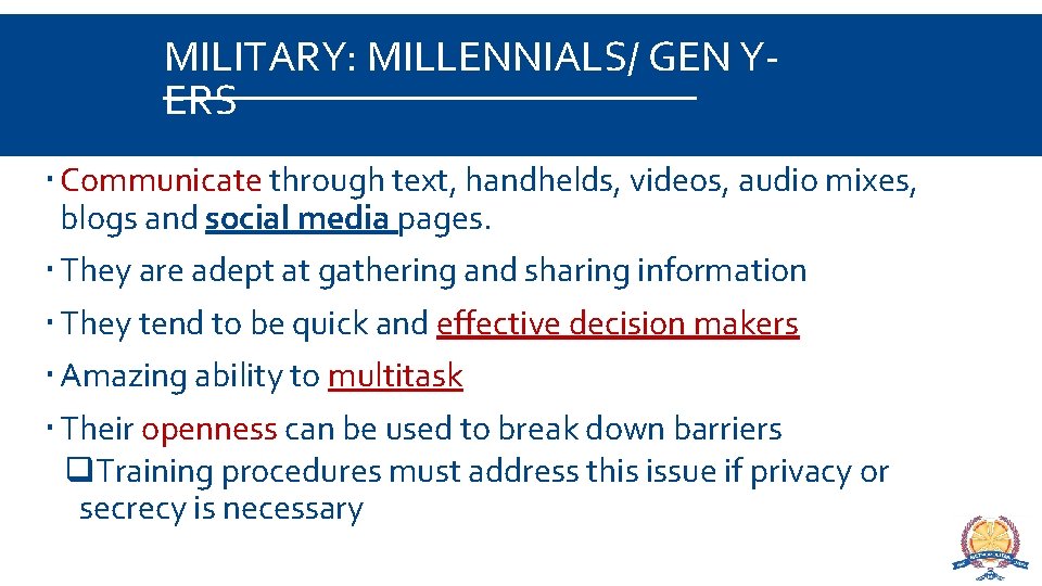 MILITARY: MILLENNIALS/ GEN YERS Communicate through text, handhelds, videos, audio mixes, blogs and social