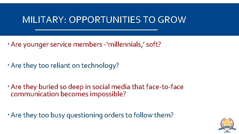 MILITARY: OPPORTUNITIES TO GROW Are younger service members -‘millennials, ’ soft? Are they too