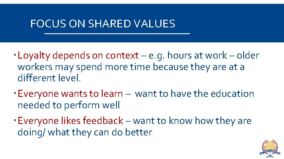 FOCUS ON SHARED VALUES Loyalty depends on context – e. g. hours at work