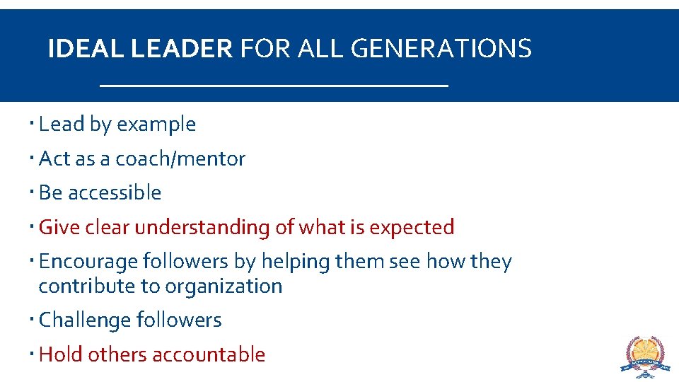 IDEAL LEADER FOR ALL GENERATIONS Lead by example Act as a coach/mentor Be accessible