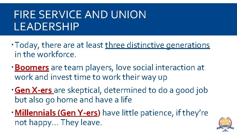 FIRE SERVICE AND UNION LEADERSHIP Today, there at least three distinctive generations in the