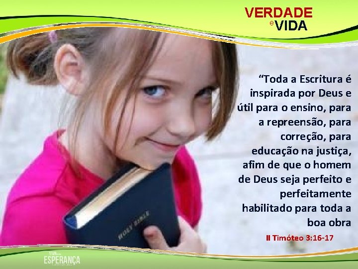 VERDADE e VIDA “Toda a Escritura é inspirada por Deus e útil para o