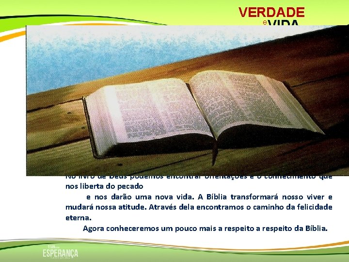 VERDADE e VIDA Deus revelou-se de maneira especial ao ser humano através da Bíblia.