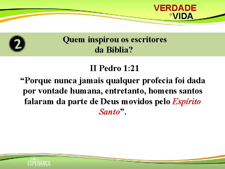 VERDADE e VIDA 2 Quem inspirou os escritores da Bíblia? II Pedro 1: 21