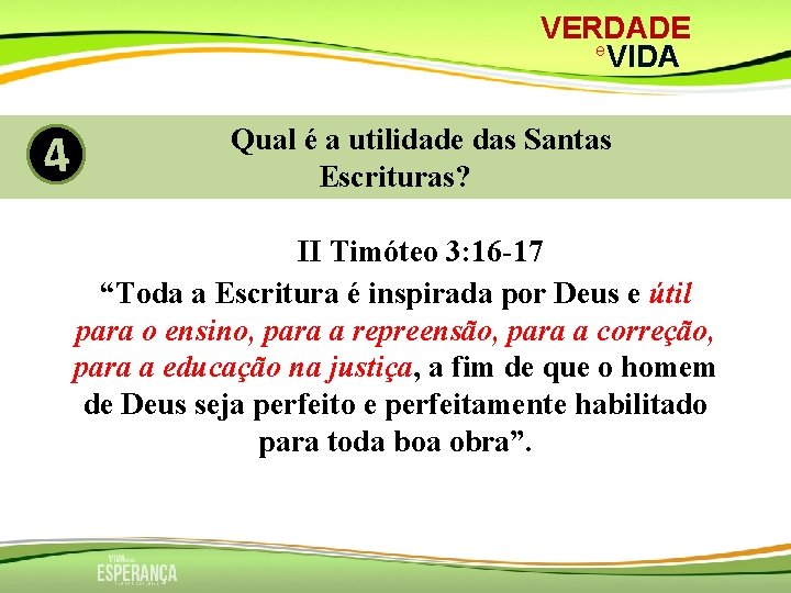 VERDADE e VIDA 4 Qual é a utilidade das Santas Escrituras? II Timóteo 3: