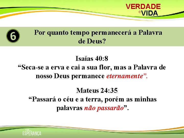 VERDADE e VIDA 6 Por quanto tempo permanecerá a Palavra de Deus? Isaías 40: