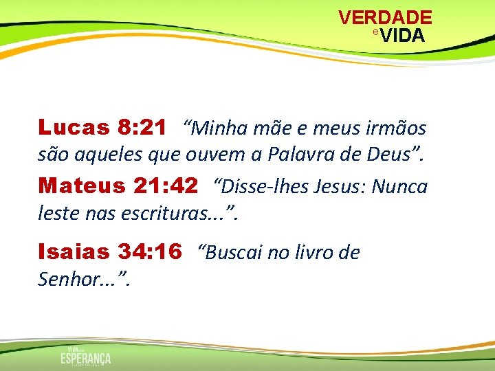 VERDADE e VIDA Lucas 8: 21 “Minha mãe e meus irmãos são aqueles que