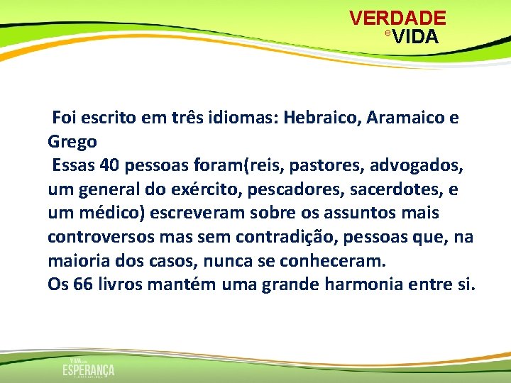 VERDADE e VIDA Foi escrito em três idiomas: Hebraico, Aramaico e Grego Essas 40