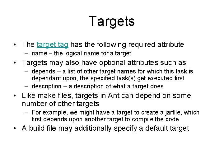 Targets • The target tag has the following required attribute – name – the