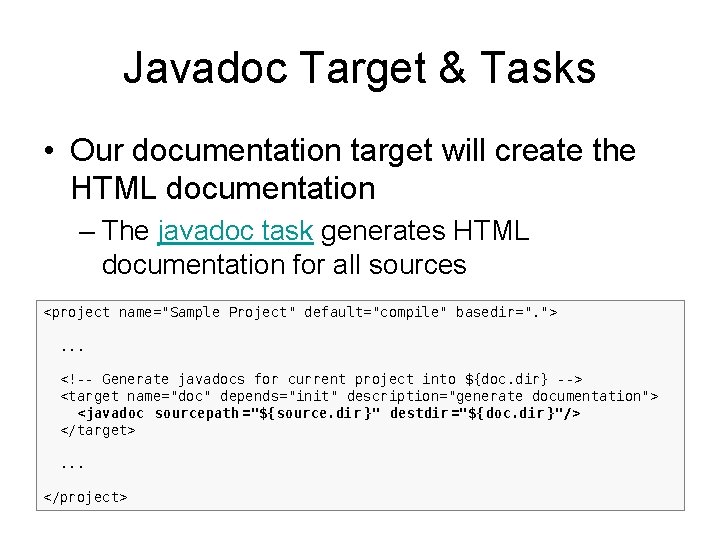 Javadoc Target & Tasks • Our documentation target will create the HTML documentation –