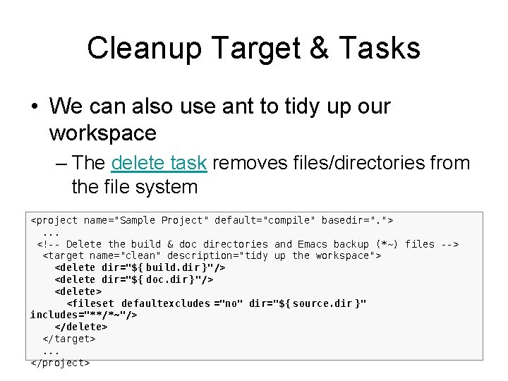 Cleanup Target & Tasks • We can also use ant to tidy up our