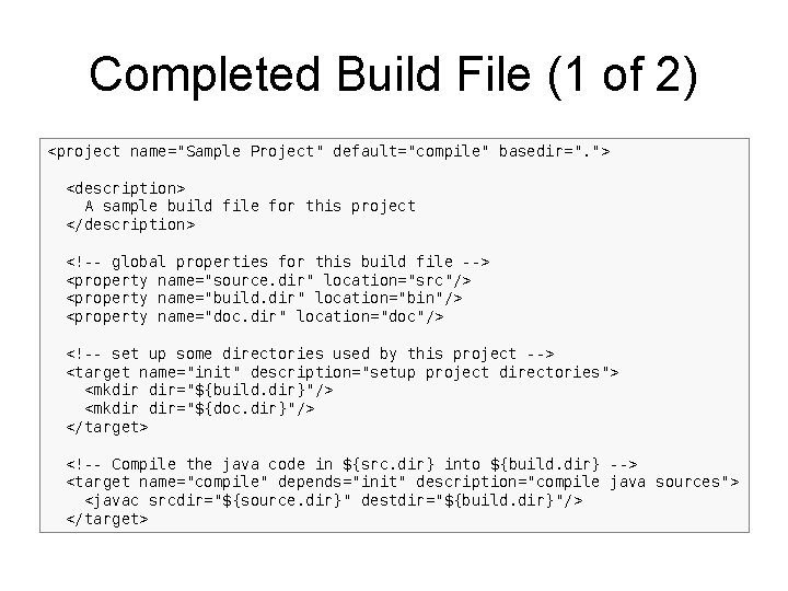 Completed Build File (1 of 2) <project name="Sample Project" default="compile" basedir=". "> <description> A