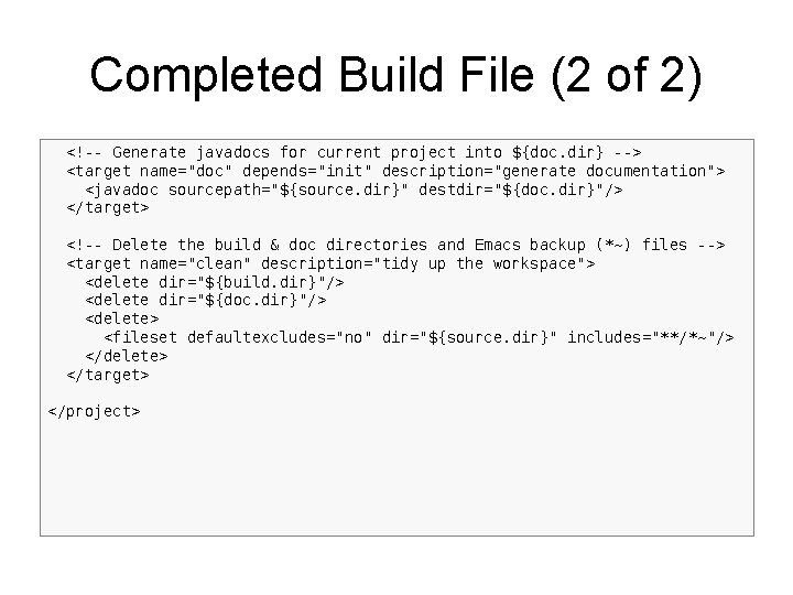 Completed Build File (2 of 2) <!-- Generate javadocs for current project into ${doc.