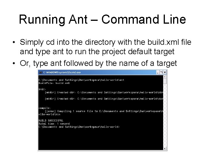 Running Ant – Command Line • Simply cd into the directory with the build.