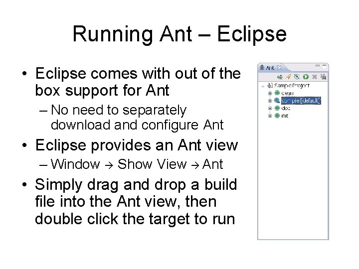 Running Ant – Eclipse • Eclipse comes with out of the box support for