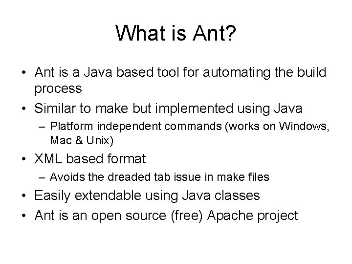 What is Ant? • Ant is a Java based tool for automating the build