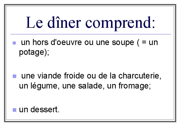 Le dîner comprend: n un hors d'oeuvre ou une soupe ( = un potage);