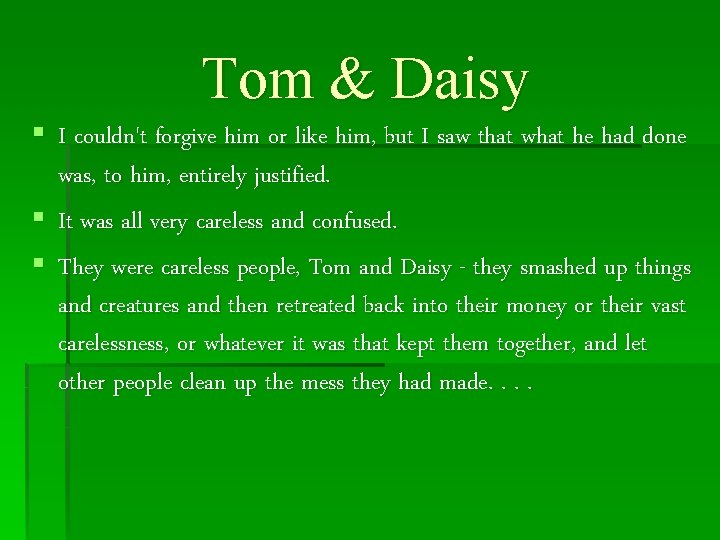 Tom & Daisy § I couldn't forgive him or like him, but I saw