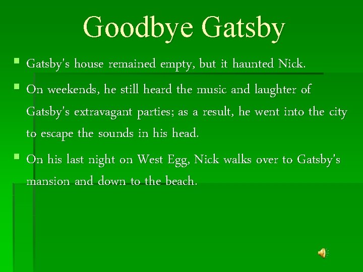 Goodbye Gatsby § Gatsby's house remained empty, but it haunted Nick. § On weekends,