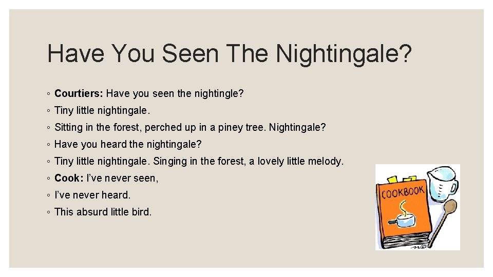 Have You Seen The Nightingale? ◦ Courtiers: Have you seen the nightingle? ◦ Tiny