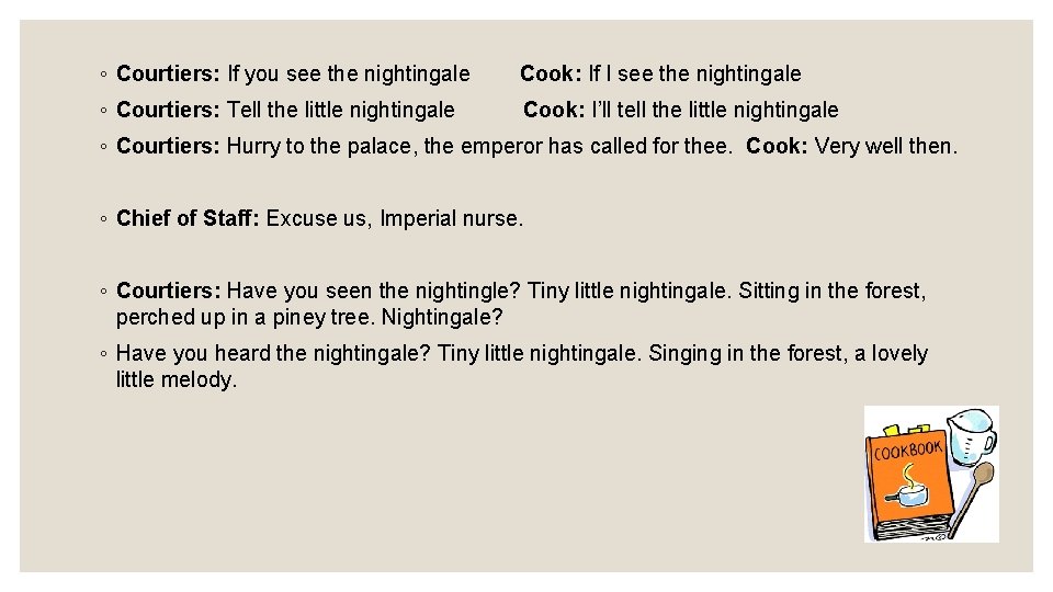◦ Courtiers: If you see the nightingale Cook: If I see the nightingale ◦