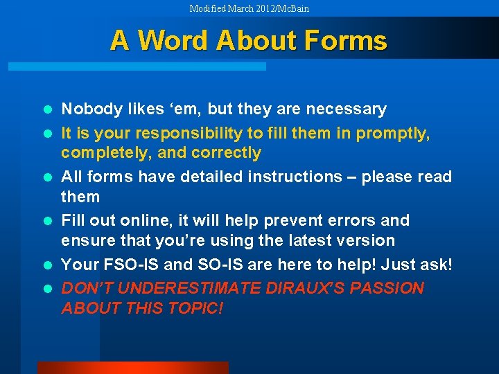 Modified March 2012/Mc. Bain A Word About Forms l l l Nobody likes ‘em,