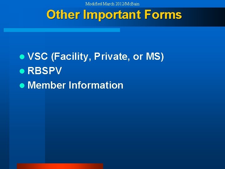 Modified March 2012/Mc. Bain Other Important Forms l VSC (Facility, Private, or MS) l