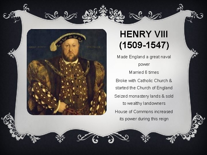 HENRY VIII (1509 -1547) Made England a great naval power Married 6 times Broke