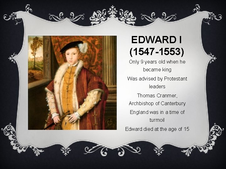 EDWARD I (1547 -1553) Only 9 years old when he became king Was advised