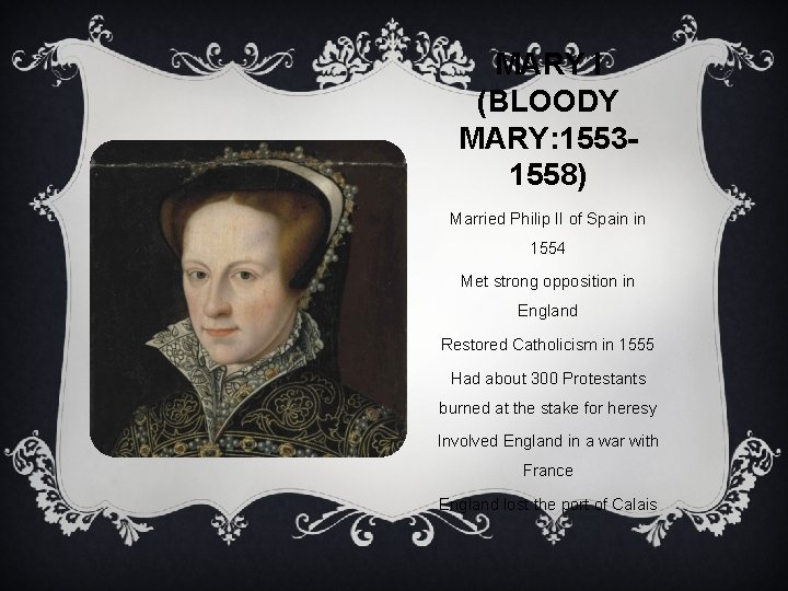 MARY I (BLOODY MARY: 15531558) Married Philip II of Spain in 1554 Met strong