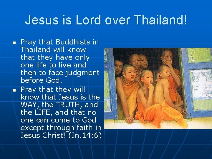 Jesus is Lord over Thailand! n n Pray that Buddhists in Thailand will know