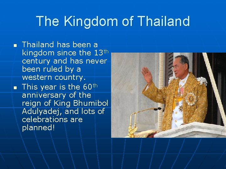 The Kingdom of Thailand n n Thailand has been a kingdom since the 13