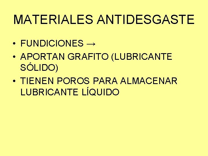 MATERIALES ANTIDESGASTE • FUNDICIONES → • APORTAN GRAFITO (LUBRICANTE SÓLIDO) • TIENEN POROS PARA