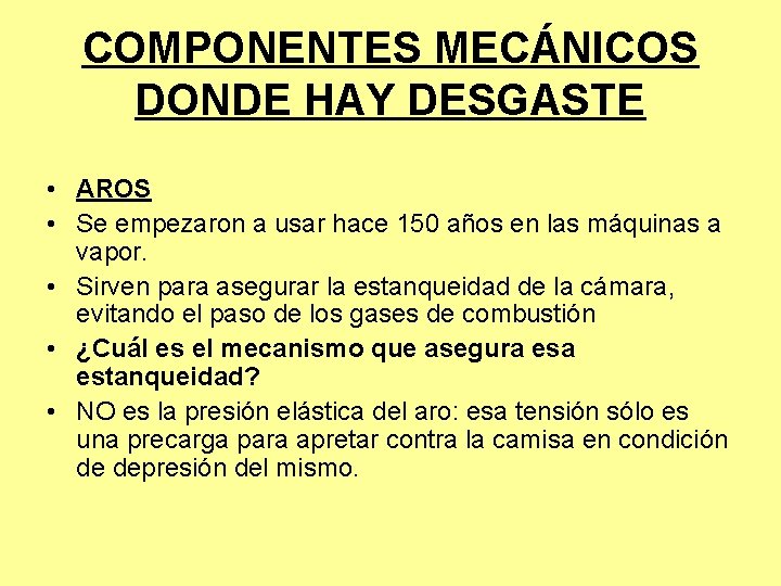 COMPONENTES MECÁNICOS DONDE HAY DESGASTE • AROS • Se empezaron a usar hace 150