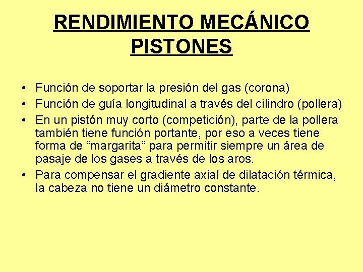 RENDIMIENTO MECÁNICO PISTONES • Función de soportar la presión del gas (corona) • Función