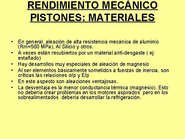 RENDIMIENTO MECÁNICO PISTONES: MATERIALES • En general, aleación de alta resistencia mecánica de aluminio