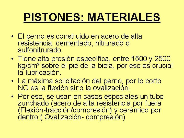 PISTONES: MATERIALES • El perno es construido en acero de alta resistencia, cementado, nitrurado